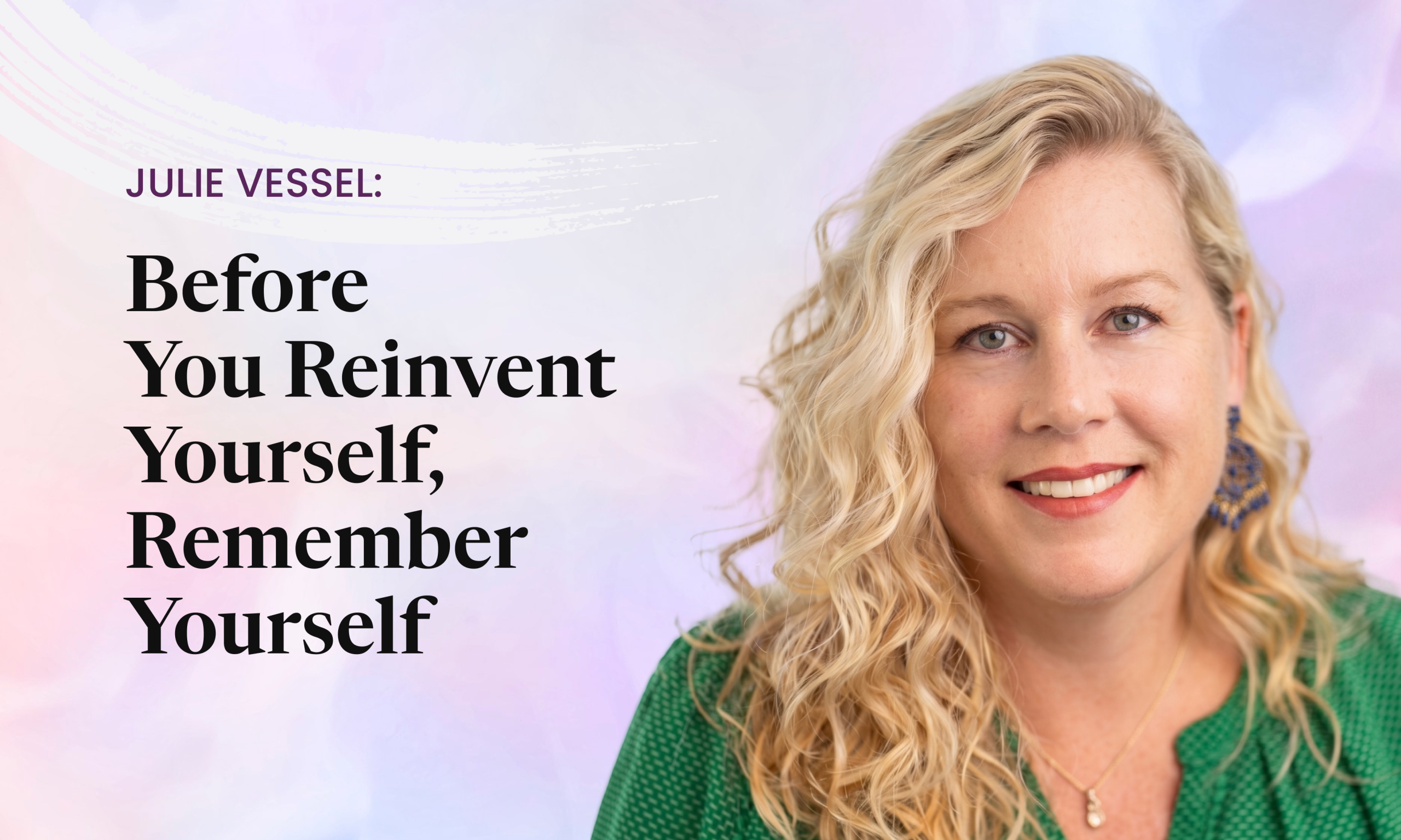 Before You Reinvent Yourself, Remember Yourself